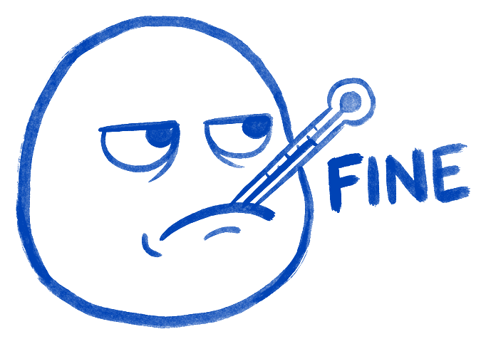 A round logo character drawn in ink glaring at the reader with a thermometer in its mouth that reads FINE