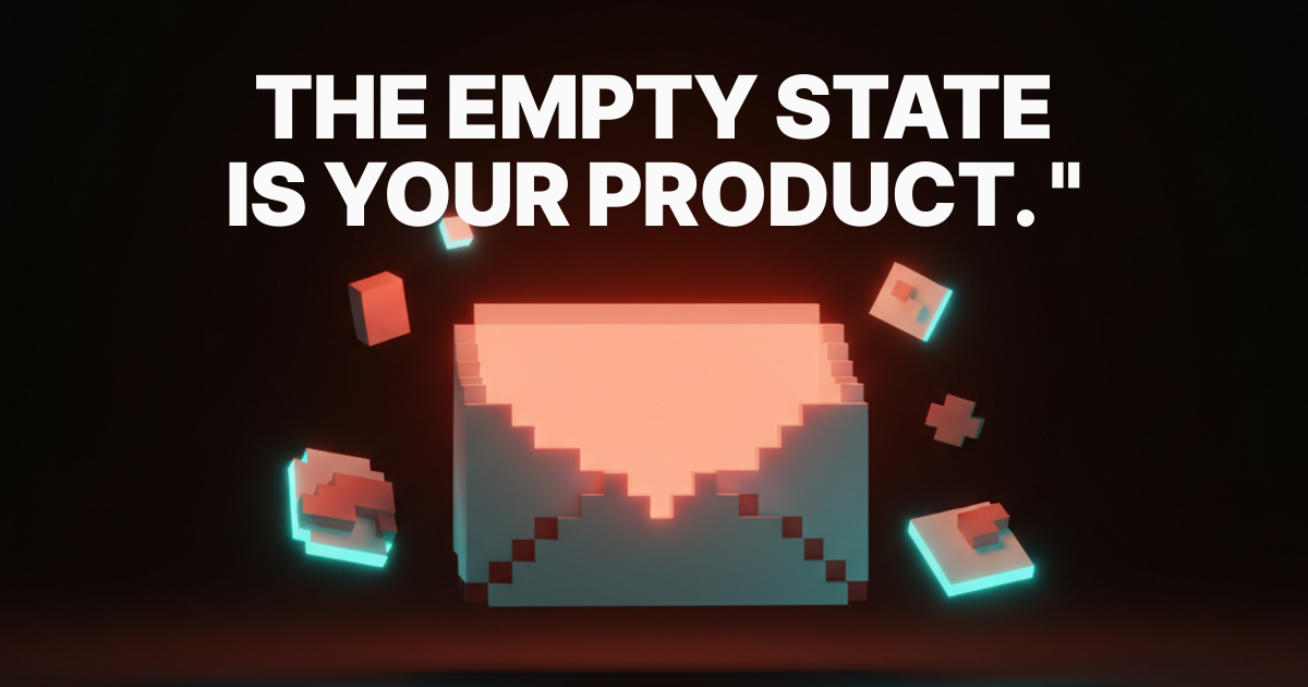the empty state is your product