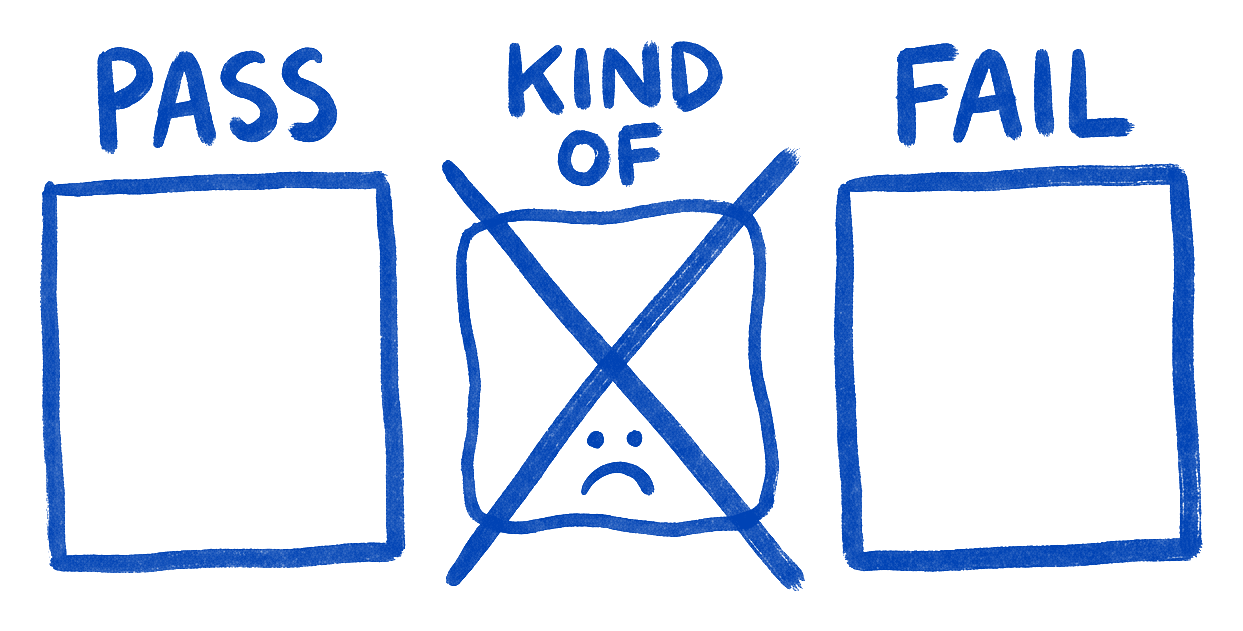 Three tick boxes drawn in ink, PASS and FAIL, with a sad little box labelled KIND OF between them, crossed out